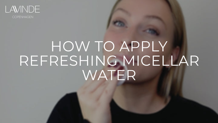 How To Apply REFRESHING MICELLAR WATER från Lavinde Copenhagen 